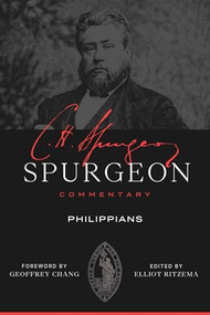 Philippians by Charles Haddon Spurgeon, Elliot Ritzema, Geoffrey Chang, 9781683599456