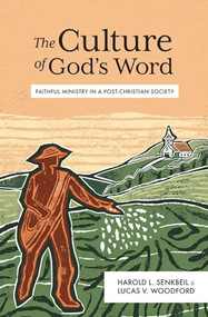 The Culture of God's Word (Faithful Ministry in a Post-Christian Society) by Harold L. Senkbeil, Lucas V. Woodford, 9781683598930