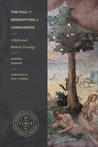 The Fall and Redemption of Conscience (A Reformed Biblical Theology) by Andrea Ferrari, Paul T. Nimmo, 9781683598725