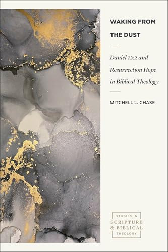Waking from the Dust (Daniel 12:2 and Resurrection Hope in Biblical Theology) by Mitchell L. Chase, 9781683598787