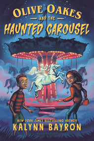 Olive Oakes and the Haunted Carousel by Kalynn Bayron, 9781547622269