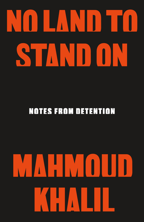 No Land to Stand On (Notes from Detention) by Mahmoud Khalil, 9781250462008