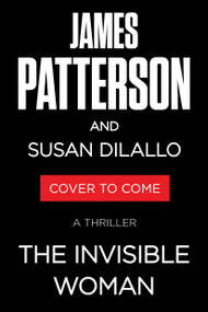 The Invisible Woman (A Thriller) by James Patterson, Susan DiLallo, 9780316587099