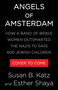 Angels of Amsterdam (How a Band of Brave Women Outsmarted the Nazis to Save 600 Jewish Children) by Susan B. Katz, Esther Shaya, 9780316597500