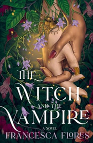 The Witch and the Vampire (A Novel) by Francesca Flores, 9781250220530