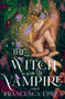 The Witch and the Vampire (A Novel) by Francesca Flores, 9781250220530