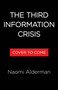 How to Survive the Information Crisis (Why You Feel So Overwhelmed and Like Everyone Has Gone Crazy) by Naomi Alderman, 9780316597777
