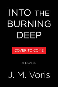 Into the Burning Deep (A Novel) by J. M. Voris, 9780316597807