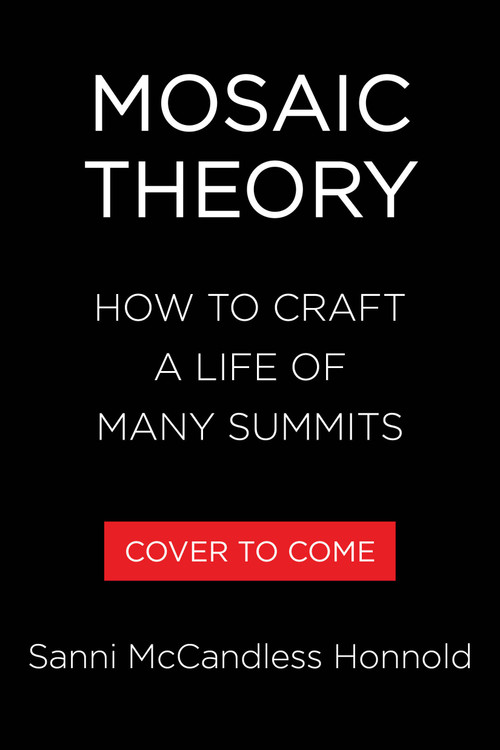 Mosaic Theory (How to Craft a Life of Many Summits) by Sanni McCandless Honnold, 9780316610315