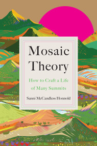 Mosaic Theory (How to Craft a Life of Many Summits) by Sanni McCandless Honnold, 9780316610315
