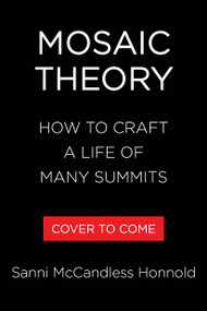 Mosaic Theory (How to Craft a Life of Many Summits) by Sanni McCandless Honnold, 9780316610315