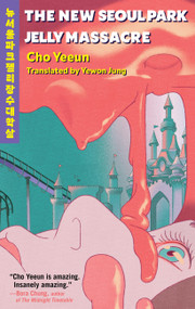The New Seoul Park Jelly Massacre by Yeeun Cho, Yewon Jung, 9780316614290