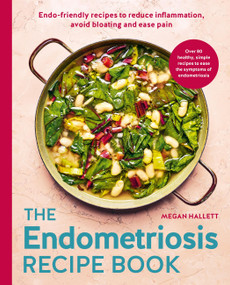 The Endometriosis Recipe book (Endo-friendly recipes to reduce inflammation, avoid bloating and ease pain) by Megan Hallett, 9780600640530