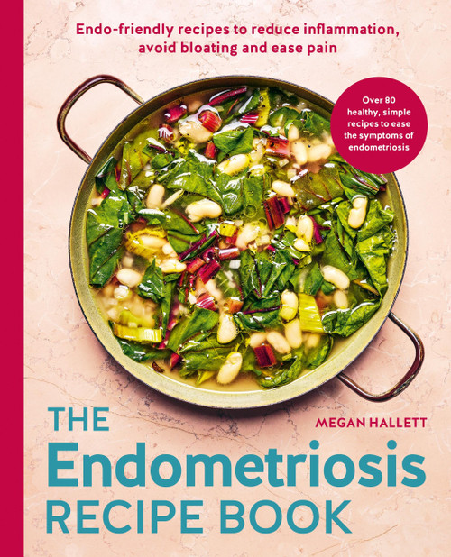 The Endometriosis Recipe book (Endo-friendly recipes to reduce inflammation, avoid bloating and ease pain) by Megan Hallett, 9780600640530