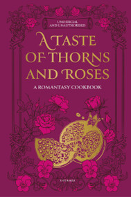 A Taste of Thorns and Roses (A Romantasy Cookbook) by Faye Baker, 9780600640622