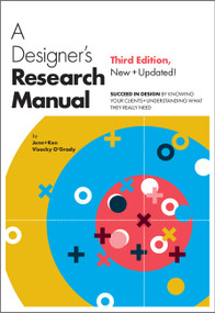 A Designer's Research Manual, Third Edition (Succeed in Design by Knowing Your Clients & Understanding What They Really Need) by Jenn Visocky O'Grady, Ken Visocky O'Grady, 9780760399446