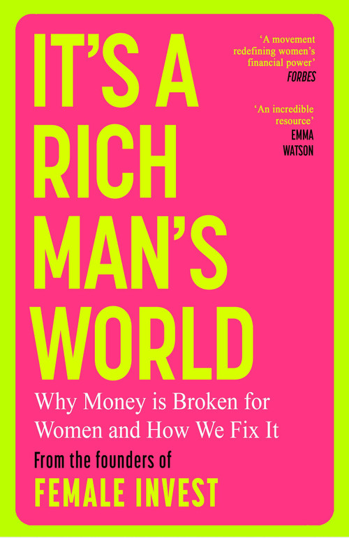 It's a Rich Man's World (Why Money is Broken and How We Fix It, from the founders of Female Invest) by Camilla Falkenberg, Emma Due Bitz, Anna-Sophie Hartvigsen, 9781398725645