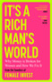 It's a Rich Man's World (Why Money is Broken and How We Fix It, from the founders of Female Invest) by Camilla Falkenberg, Emma Due Bitz, Anna-Sophie Hartvigsen, 9781398725645