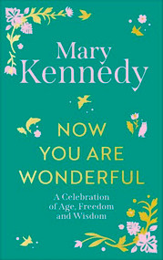 Now You Are Wonderful (A Celebration of Age, Freedom and Wisdom) by Mary Kennedy, 9781399756808