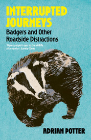 Interrupted Journeys (Badgers and Other Roadside Distractions) by Adrian Potter, 9781399822411