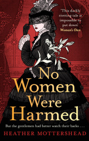 No Women Were Harmed (A darkly gothic historical fiction debut set in a Victorian asylum - but is our heroine the victim or the villain?) by Heather Mottershead, 9781408731017