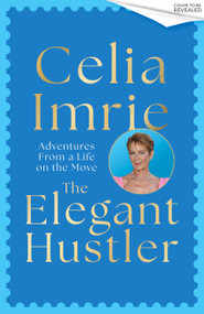 The Elegant Hustler (My Life in Adventures) by Celia Imrie, 9781408738139