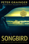 Songbird (A Novel) by Peter Grainger, 9781454968740