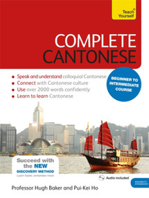 Complete Cantonese Beginner to Intermediate Course (Learn to read, write, speak and understand a new language) by Hugh Baker, Ho Pui-Kei, 9781473600829