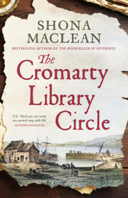 The Cromarty Library Circle (From the author of The Bookseller of Inverness comes an atmospheric and immersive historical nove) by Shona MacLean, 9781529445534