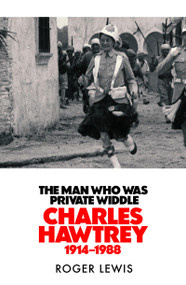 The Man Who Was Private Widdle by Roger Lewis, 9781529450316