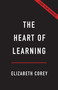 The Heart of Learning (Why Passion Is Essential to Education) by Elizabeth Corey, 9781541607651