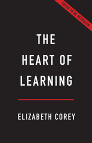 The Heart of Learning (Why Passion Is Essential to Education) by Elizabeth Corey, 9781541607651
