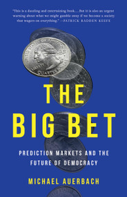 The Big Bet (Prediction Markets and the Future of Democracy) by Michael Auerbach, 9781541608276
