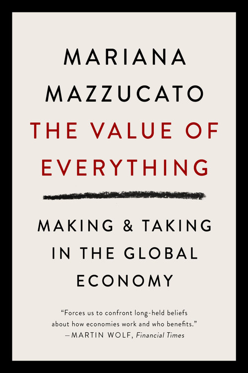 The Value of Everything (Making and Taking in the Global Economy) by Mariana Mazzucato, 9781541609730