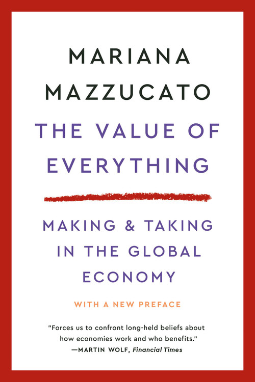 The Value of Everything (Making and Taking in the Global Economy) by Mariana Mazzucato, 9781541609730