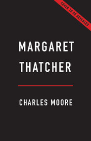 Margaret Thatcher (The Authorized Biography) by Charles Moore, 9781541609907
