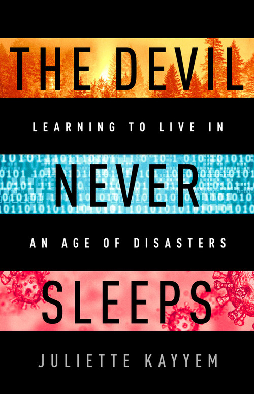 The Devil Never Sleeps (Learning to Live in an Age of Disasters) by Juliette Kayyem, 9781541706606