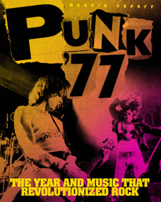 Punk '77 (The Year and Music That Revolutionized Rock) by Martin Popoff, 9781577159988