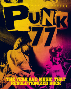 Punk '77 (The Year and Music That Revolutionized Rock) by Martin Popoff, 9781577159988