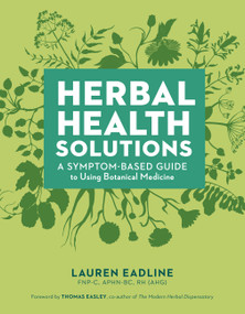 Herbal Health Solutions (A Symptom-Based Guide to Using Botanical Medicine) by Lauren Eadline, Thomas Easley, 9781635869149