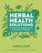 Herbal Health Solutions (A Symptom-Based Guide to Using Botanical Medicine) by Lauren Eadline, Thomas Easley, 9781635869149