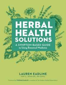 Herbal Health Solutions (A Symptom-Based Guide to Using Botanical Medicine) by Lauren Eadline, Thomas Easley, 9781635869149