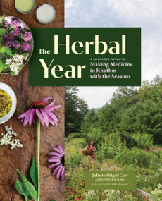 The Herbal Year (A Complete Guide to Making Medicine in Rhythm with the Seasons) by Juliette Abigail Carr, Juliet Blankespoor, 9781635869873