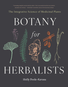 Botany for Herbalists (The Integrative Science of Medicinal Plants) by Hollace Poole-Kavana, 9781643265377