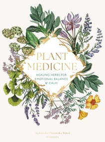 Plant Medicine (Healing Herbs for Emotional Balance & Calm) by Aleksandra Ostrowska-Wiwer, Sophie Dunster, 9781805704607