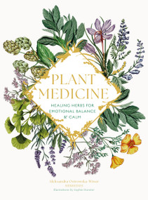 Plant Medicine (Healing Herbs for Emotional Balance & Calm) by Aleksandra Ostrowska-Wiwer, Sophie Dunster, 9781805704607