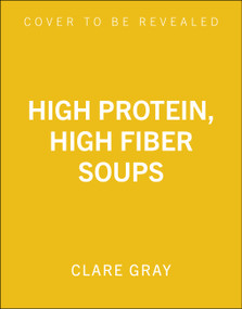 High Protein, High Fiber Soups (100 healthy soups to nourish, satisfy and energize) by Clare Gray, 9781805706625