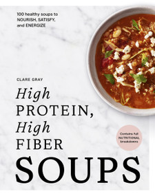High Protein, High Fiber Soups (100 healthy soups to nourish, satisfy and energize) by Clare Gray, 9781805706625