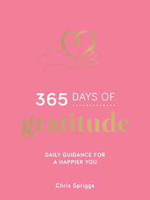 365 Days of Gratitude (Daily Guidance for a Happier You) by Chris Spriggs, 9781806590179