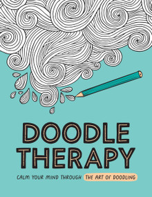 Doodle Therapy (Calm Your Mind Through the Art of Doodling) by Summersdale Publishers, 9781837995028